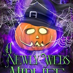 Read ❤️ PDF A Newly-Webs Midlife: A Paranormal Women's Fiction Cozy Mystery (Witching After Fort