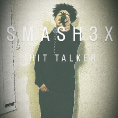 SMASH3X - SHIT TALKER