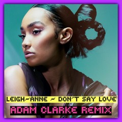 Leigh-Anne - Don't Say Love (Adam Clarke Remix)