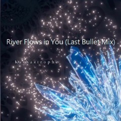 River Flows In You(Last bullet mix)