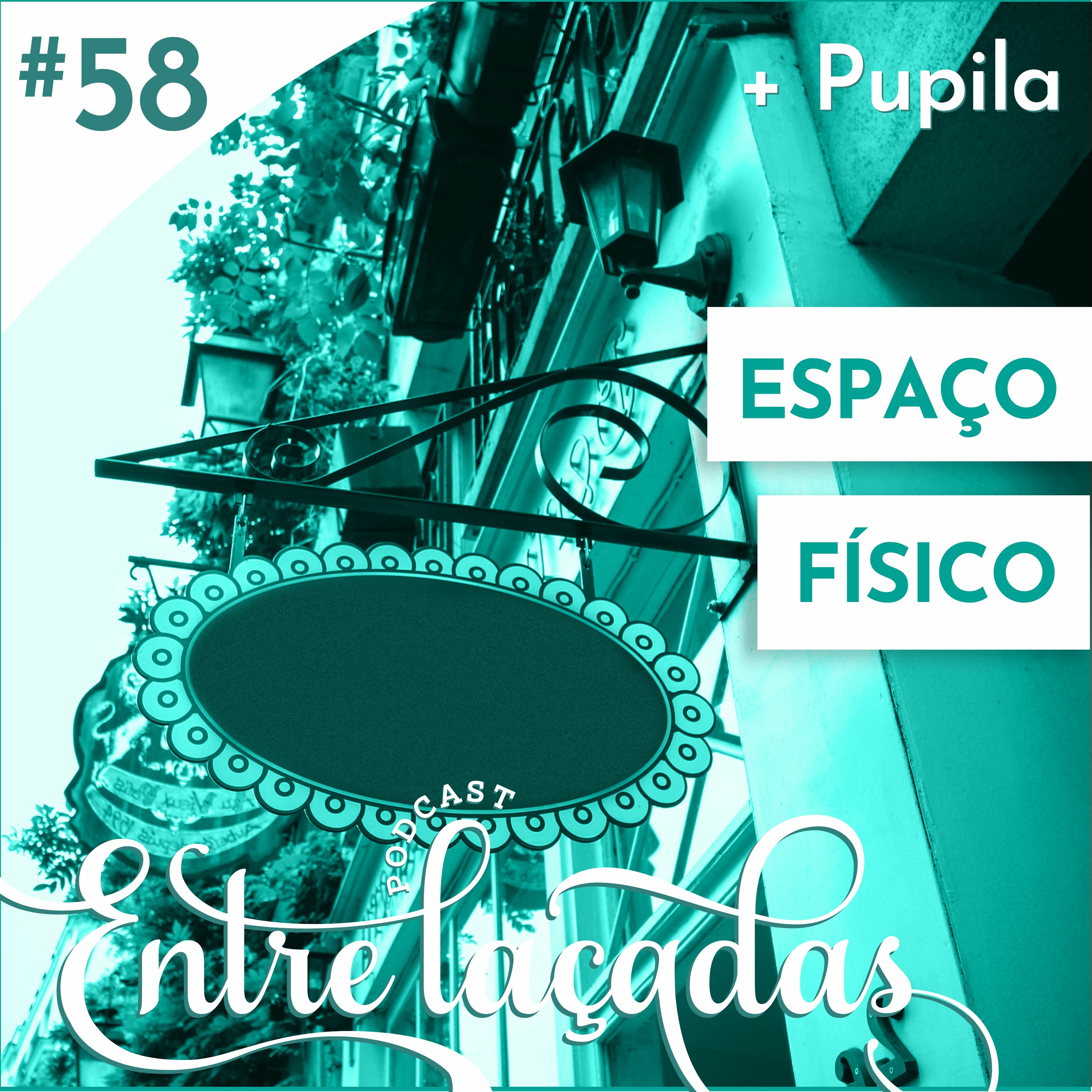 Entrelaçadas EP58 - Os Altos e Baixos de um Negócio Físico com Pupila