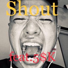 Shout Feat.5$K