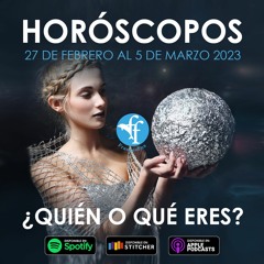 ¿Quién o qué eres? Horóscopos del 27 de Febrero al 5 de Marzo