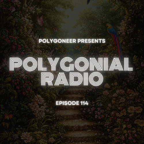 Polygoneer Presents: Polygonial Radio | Episode 114