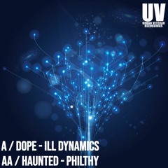 ILL DYNAMICS & PHILTHY - DOPE & HAUNTED - UVR020