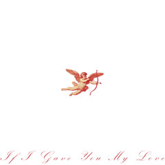 if i gave you my love