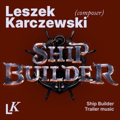 Another Ship Launched. Ship Builder Trailer Music
