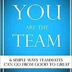 ✔️ Read You Are The Team: 6 Simple Ways Teammates Can Go From Good To Great by Michael G. Rogers