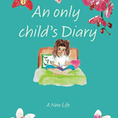 View EBOOK 📙 An Only Child's Diary: A New Life by  AUDREY LAVIGNE EBOOK EPUB KINDLE