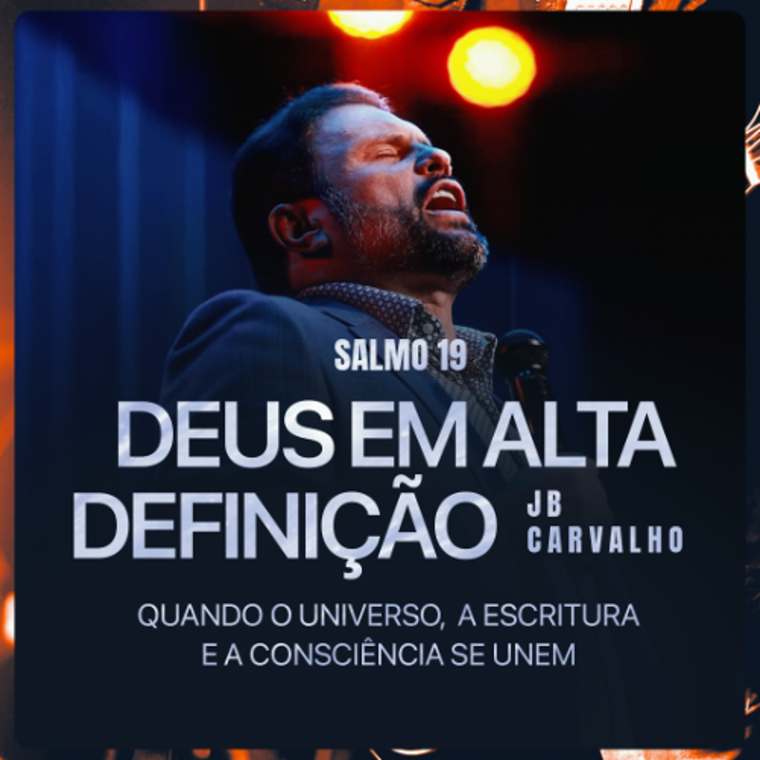 #626 - Salmo 19 - Deus em Alta Definição - Quando o Universo, a Escritura e a Consciência se unem | JB Carvalho