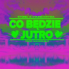 Co Będzie Jutro feat.Stoniu,Young Krysia