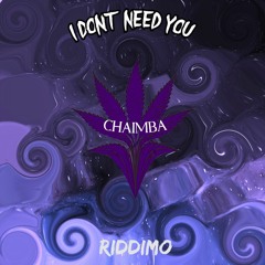 Chaimba - I Dont Need You(Riddimo Remix)