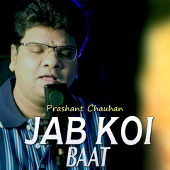 Jab Koi Baat Bigad Jaye )- Prashant Chauhan