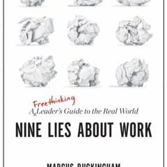 ❤book✔ Nine Lies About Work: A Freethinking Leader?s Guide to the Real World