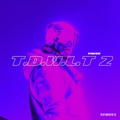 T.D.W.L.T 2 (Prod. Steve Zidane)