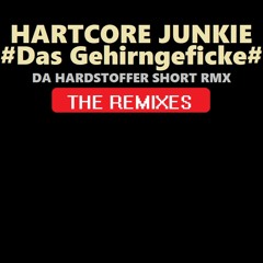 HARTCORE JUNKIE - Das Gehirngeficke ( Da Hardstoffer Short Rmx )