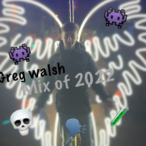 mix of 2022 - Greg Walsh 🎶🥸