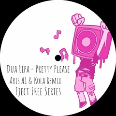 (Free Download) Dua Lipa - Pretty Please (Aris A1 & Kola Remix)