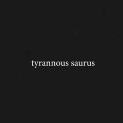 TYRANNOUS-SAURUS