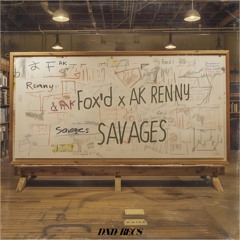 Fox'd x AK RENNY - Savages