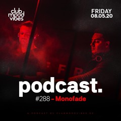 Club Mood Vibes Podcast #288: Monofade