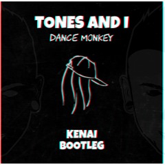 Tones and I - Dance Monkey (KENAI RAW BOOTLEG) [FREE DOWNLOAD]