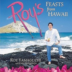 ACCESS PDF EBOOK EPUB KINDLE Roy's Feasts from Hawaii: [A Cookbook] by  Roy Yamaguchi,John Harrisson