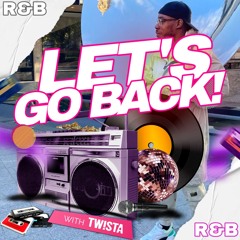 @TWISTADEEJAY / LET'S GO BACK! (R&B THROWBACKS)