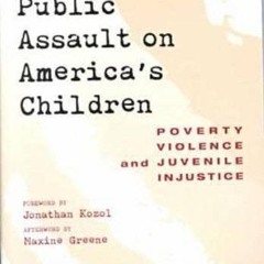 kindle👌 The Public Assault on America's Children: Poverty, Violence, and Juvenile