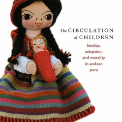 ⚡Audiobook🔥 The Circulation of Children: Kinship, Adoption, and Morality in Ande