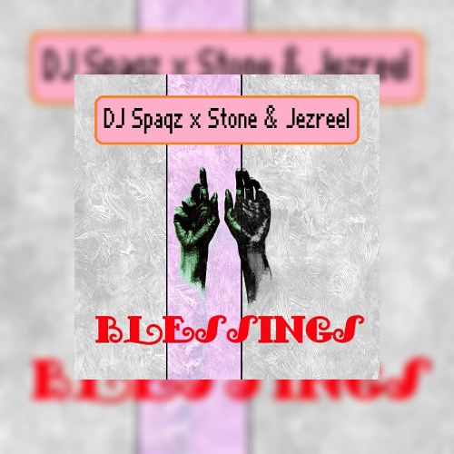 Stone and Jezreel x DJ Spaqz - Blessings (Remix)