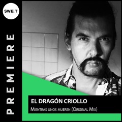 PREMIERE : El Dragón Criollo - Mientras unos mueren (Original Mix)
