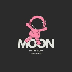 TO THE MOON (PRIME Ft KNZ)