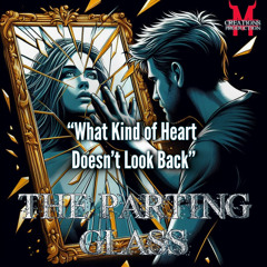 The Parting Glass: What Kind of Heart Doesn’t Look Back