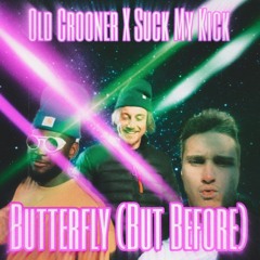Old Crooner X Suck My Kick - Butterfly (But Before)