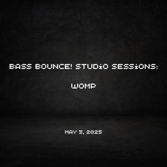 womp @ bass bounce! - Brooklyn Studio Sessions