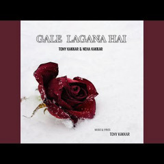 Gale Lagana Hai - Tony Kakkar & Neha Kakkar
