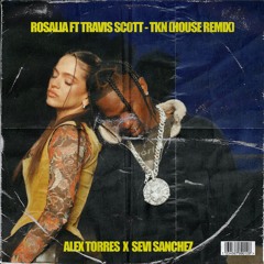 Rosalia ft Travis Scott - TKN (Alex Torres & Sevi Sanchez Remix)