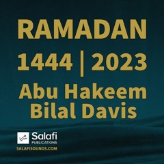 Ramaḍān 1444 | 2023 - Short Reminders by Abu Hakeem Bilāl Davis.