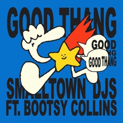 Smalltown DJs - Good Thang (Feat. Bootsy Collins)
