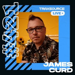 Traxsource LIVE! #421 with James Curd