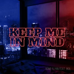 Keep Me In Mind - Rome Flynn feat. JN3L (Remix)