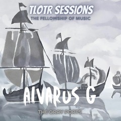 TLOTR | The Fellowship Of Music | Alvarus G The Gray Ports Session #4