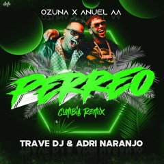 Anuel AA & Ozuna - Perreo (Trave DJ & Adri Naranjo Cumbia Remix)
