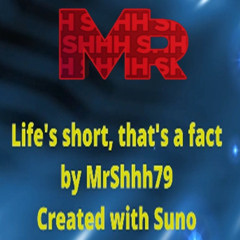Lifes short, thats a fact!
