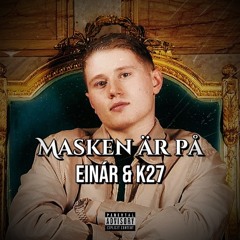 Einár & K27 - Masken Ãr på (Osläppt)