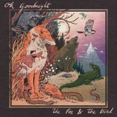Ok Goodnight    The Fox and the Bird
