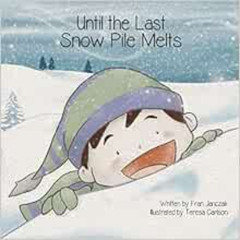 download PDF 🖌️ Until the Last Snow Pile Melts by Fran Janczak,Teresa Carlson [KINDL