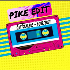 Cat Dealers - Your Body ( PIKE EDIT ) FREE DL