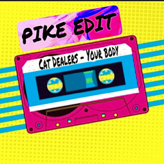 Cat Dealers - Your Body ( PIKE EDIT ) FREE DL